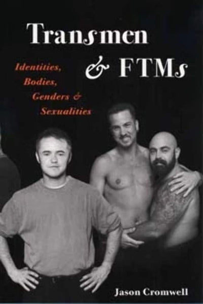 Transmen and FTMs: Identities, Bodies, Genders, and Sexualities