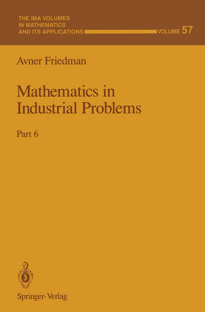 Mathematics in Industrial Problems: Part 6 (The IMA Volumes in Mathematics and its Applications, 57)