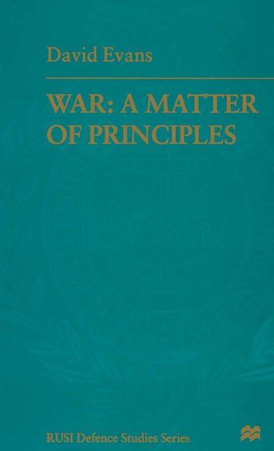 War: A Matter of Principles (RUSI Defence Studies)