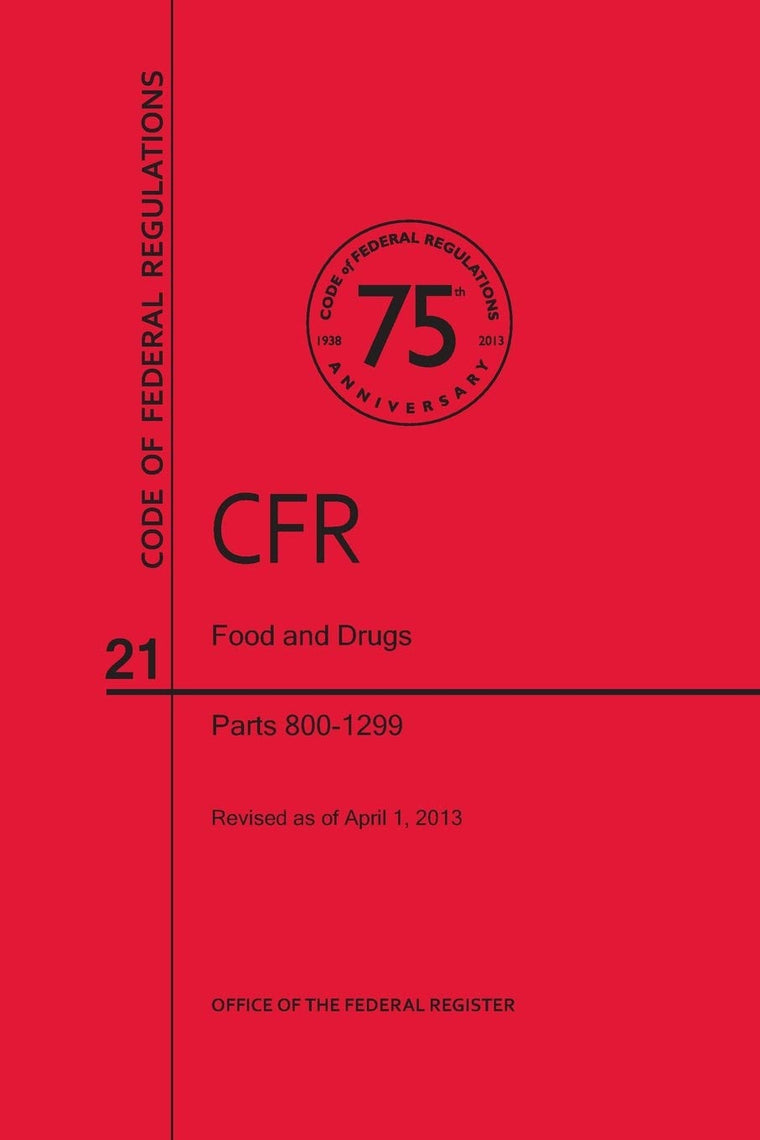 Code of Federal Regulations, Title 21, Food and Drugs, PT. 800-1299, Revised as of April 1, 2013