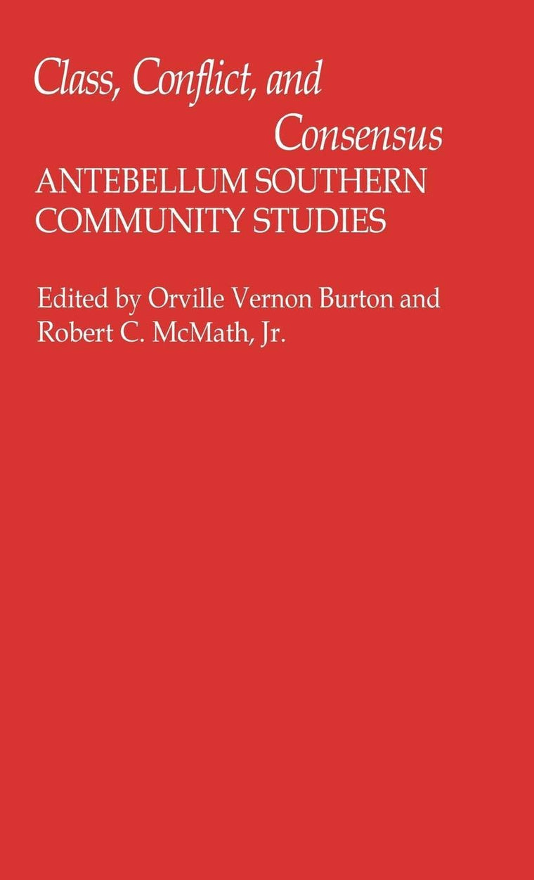 Class, Conflict, and Consensus: Antebellum Southern Community Studies (Contributions in American History)