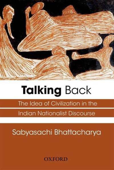 Talking Back: The Idea of Civilization in the Indian Nationa