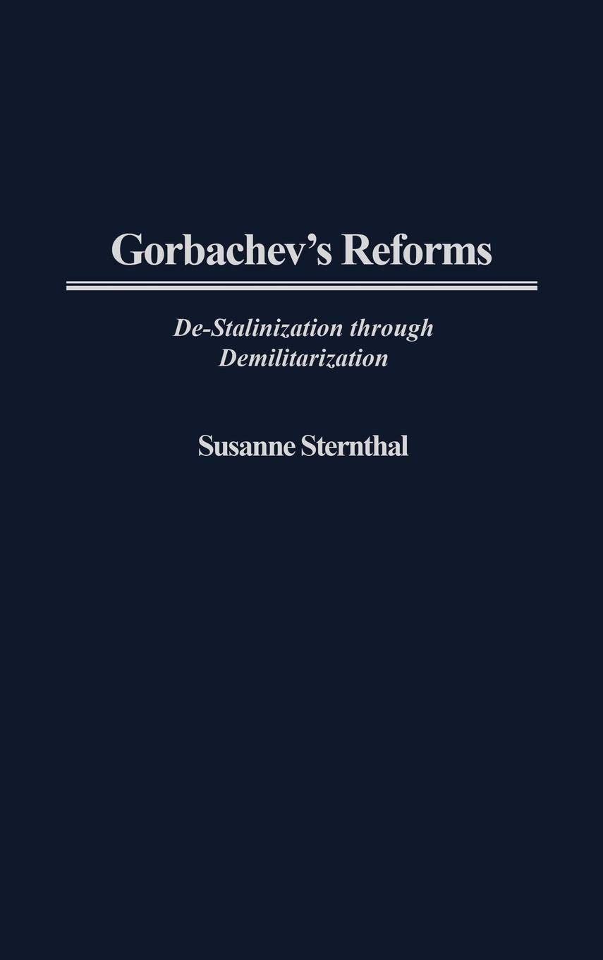 Gorbachev's Reforms: De-Stalinization through Demilitarization