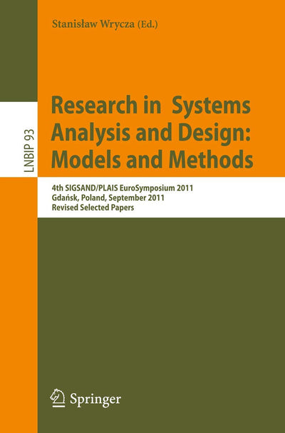 Research in Systems Analysis and Design: Models and Methods: 4th SIGSAND/PLAIS EuroSymposium 2011, Gdansk, Poland, September 29, 2011, Revised ... Notes in Business Information Processing, 93)