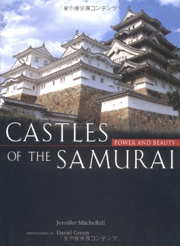 Castles of the Samurai: Power and Beauty