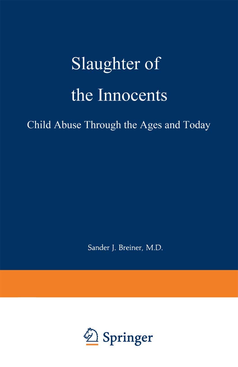 Slaughter of the Innocents: Child Abuse through the Ages and Today