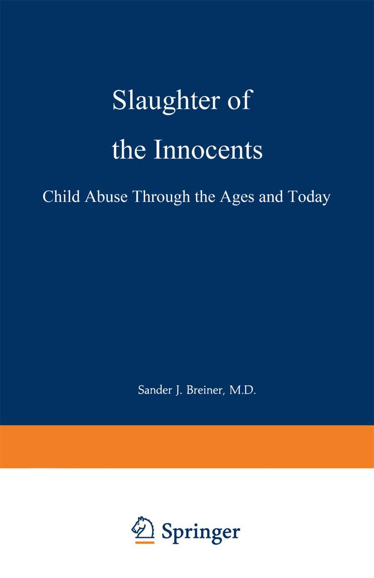 Slaughter of the Innocents: Child Abuse through the Ages and Today