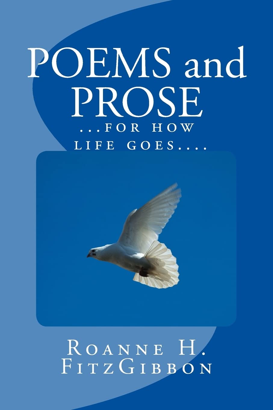 POEMS and PROSE: ......For How Life Goes.......