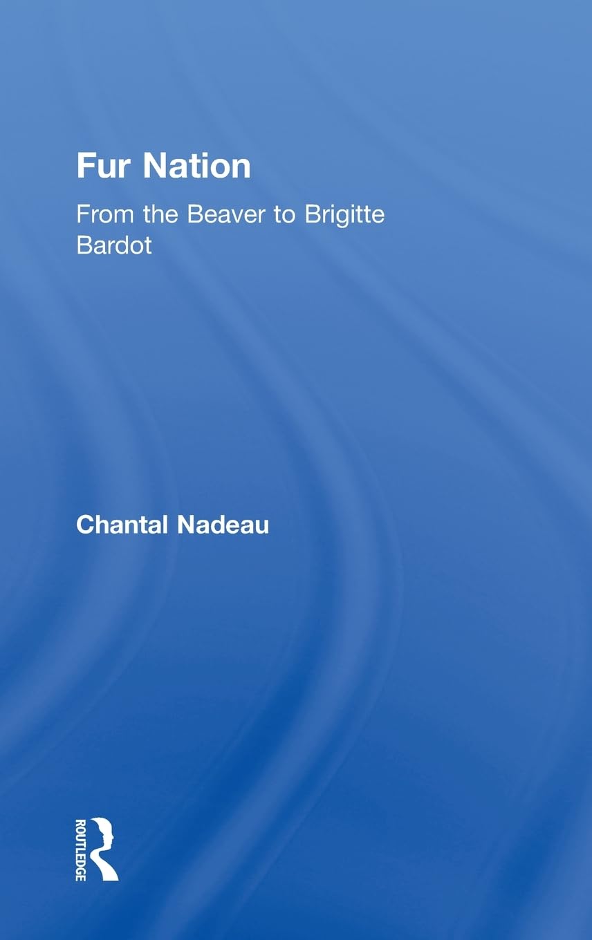 Fur Nation: From the Beaver to Brigitte Bardot (Writing Corporealities (Hardcover))