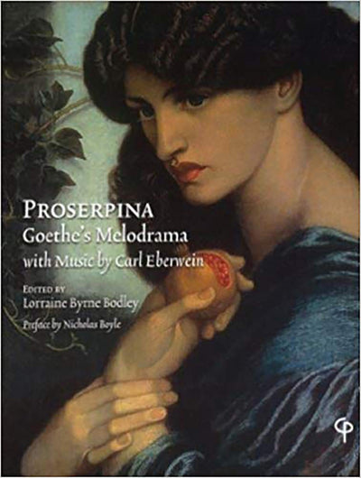 Proserpina: Goethe's Melodrama with Music by Carl Eberwein: Orchestral Score, Piano Reduction, and Translation (Carysfort Press Ltd.)