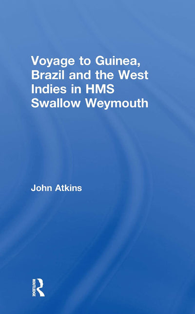 A Voyage to Guinea, Brazil and the West Indies in HMS Swallow and Weymouth (Cass Library of African Studies. Travels and Narratives, No.)