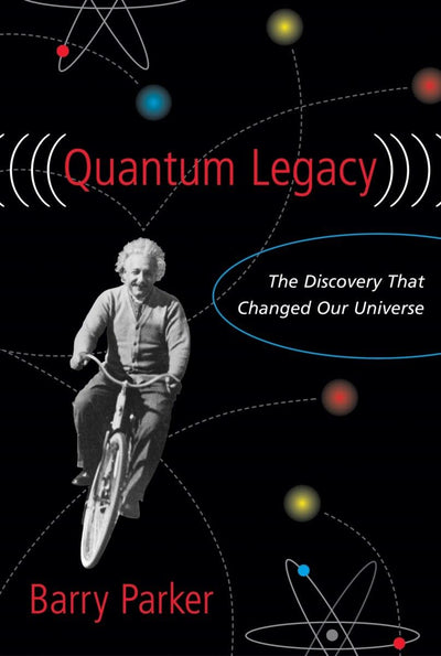 Quantum Legacy: The Discovery That Changed the Universe