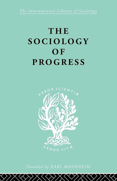 The Sociology of Progress (International Library of Sociology)
