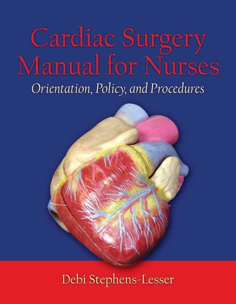Cardiac Surgery Manual for Nurses: Orientation, Policy, And Procedures