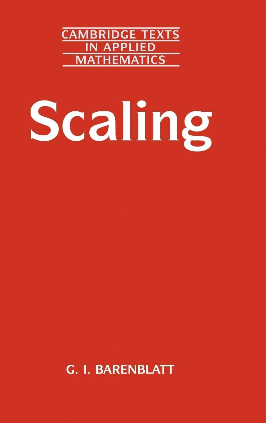Scaling (Cambridge Texts in Applied Mathematics, Series Number 34)