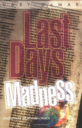 Last Days Madness: Obsession of the Modern Church by Demar,