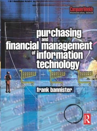 Purchasing and Financial Management of Information Technology (Computer Weekly Professional Series)