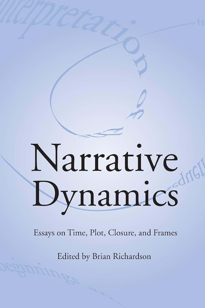 NARRATIVE DYNAMICS: ESSAYS ON TIME, PLOT, CLOSURE, AND FRAME (THEORY INTERPRETATION NARRATIV)