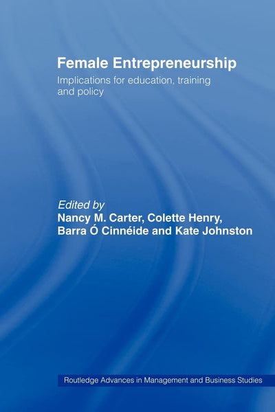 Female Entrepreneurship: Implications for Education, Training and Policy (Routledge Advances in Management and Business Studies)