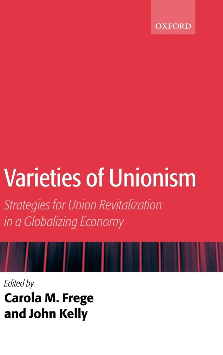 Varieties of Unionism: Strategies for Union Revitalization in a Globalizing Economy