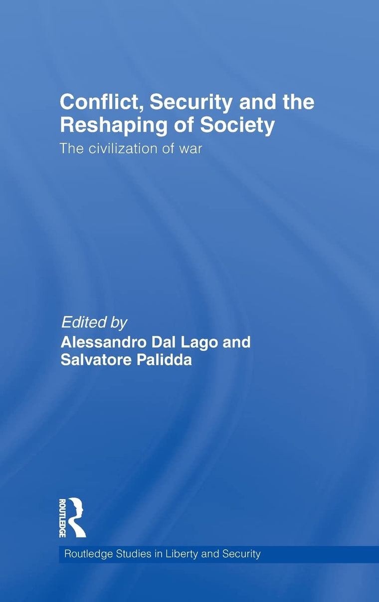 Conflict, Security and the Reshaping of Society: The Civilization of War (Routledge Studies in Liberty and Security)