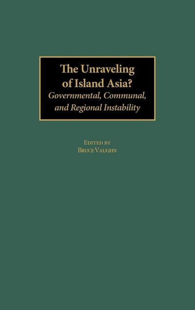 The Unraveling of Island Asia?: Governmental, Communal, and Regional Instability