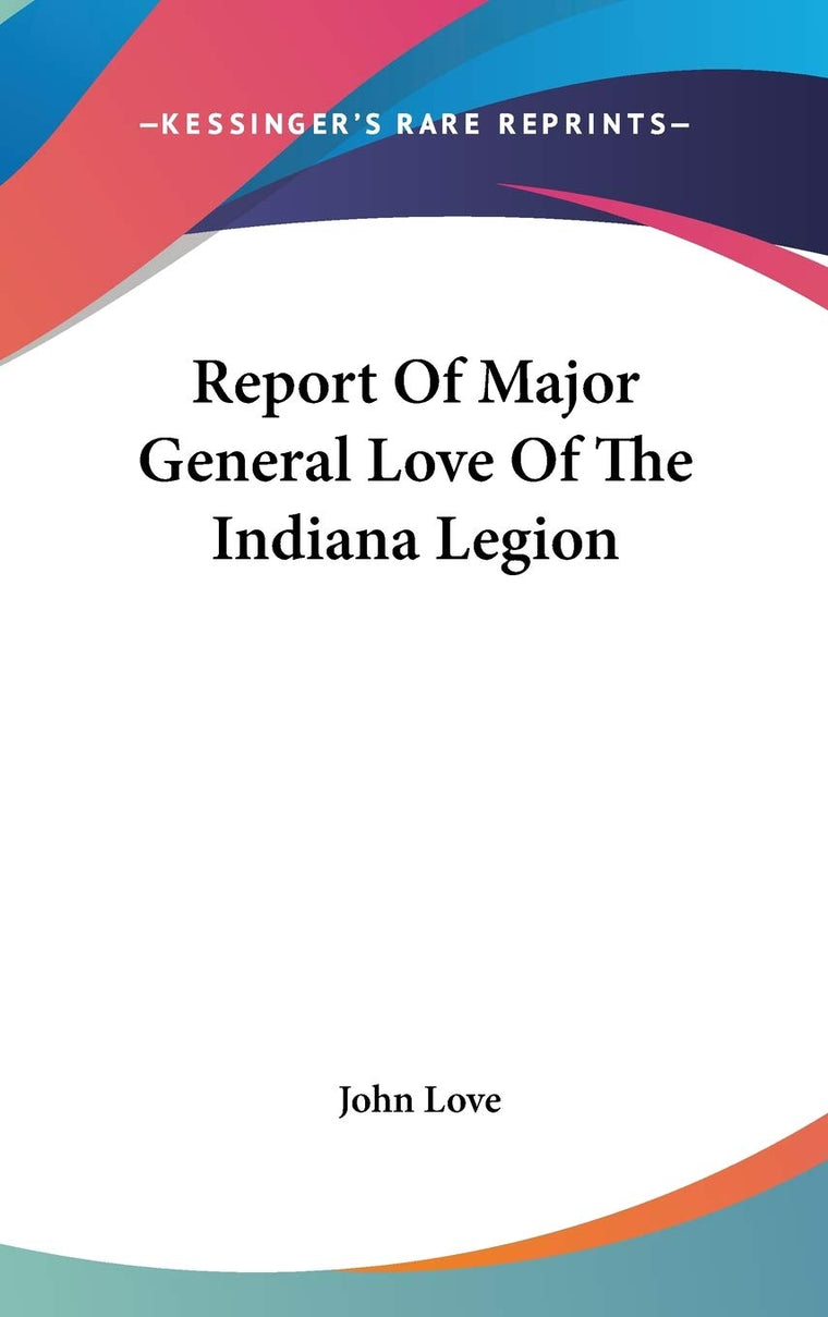 Report Of Major General Love Of The Indiana Legion