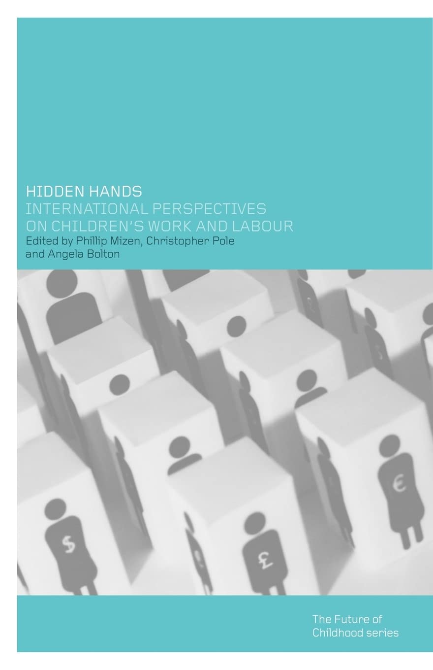 Hidden Hands: International Perspectives on Children's Work and Labour (The Future of Childhood Series)