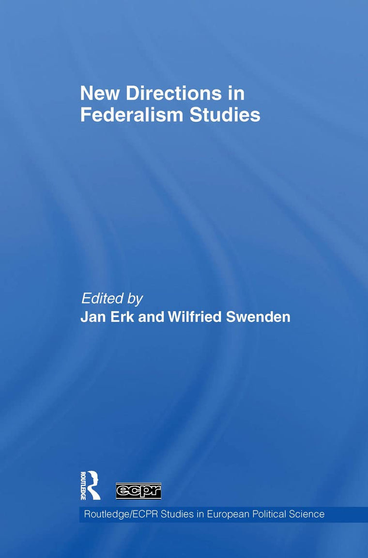 New Directions in Federalism Studies (Routledge/ECPR Studies in European Political Science)