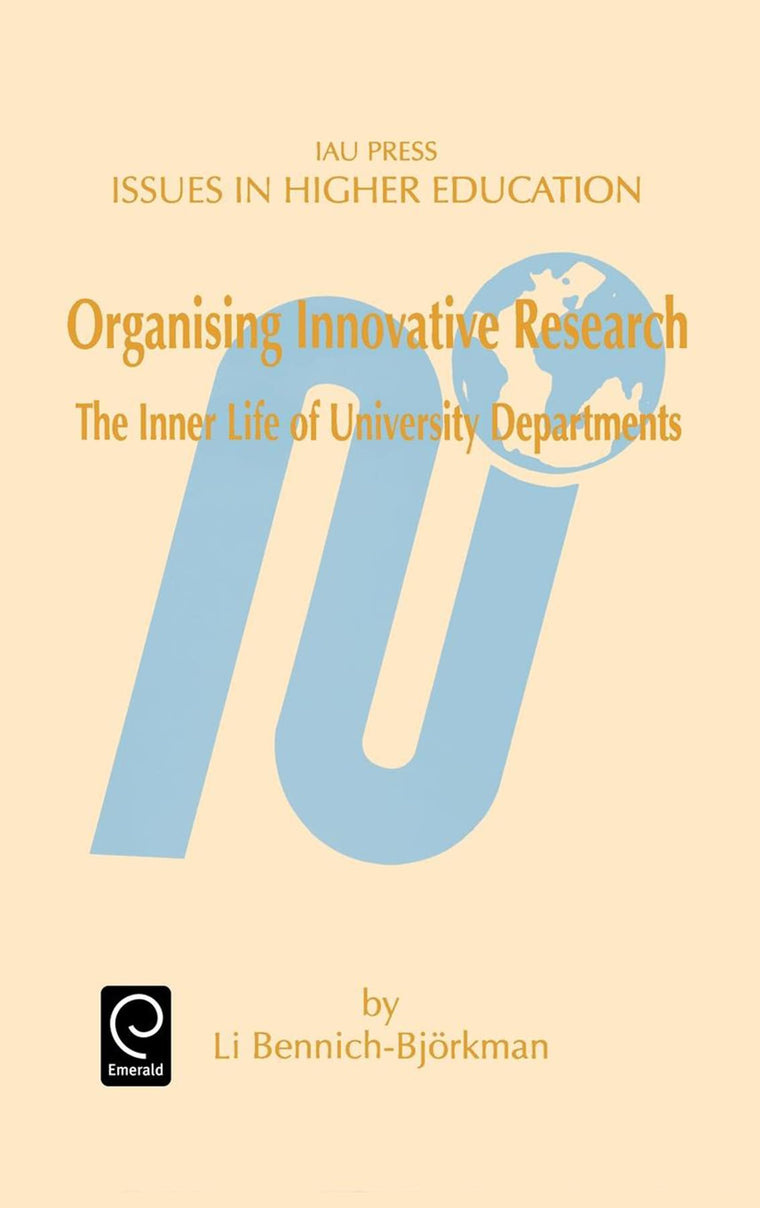 Organising Innovative Research: The Inner Life of University Departments (Issues in Higher Education, 11)