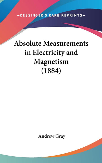Absolute Measurements in Electricity and Magnetism (1884)