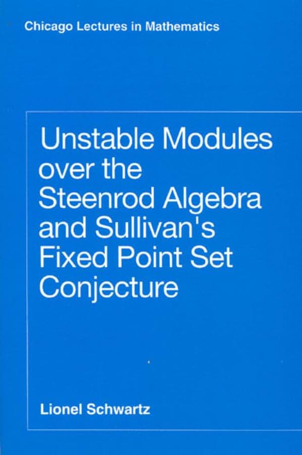 Unstable Modules over the Steenrod Algebra and Sullivan's Fixed Point Set Conjecture (Chicago Lectures in Mathematics)