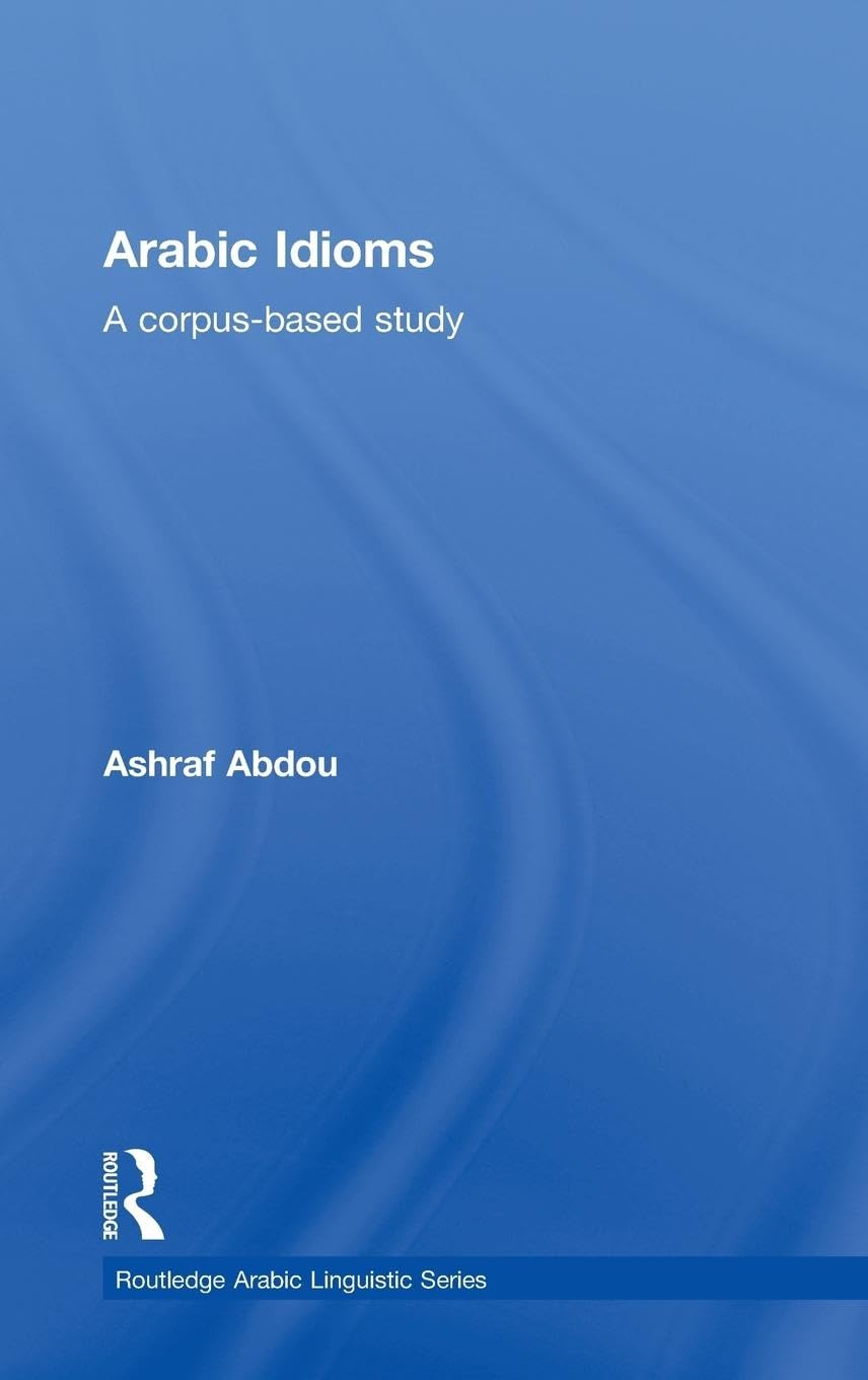 Arabic Idioms (Routledge Arabic Linguistics Series)