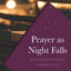 Prayer as Night Falls: Experiencing Compline