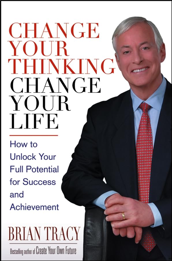 Change Your Thinking, Change Your Life: How to Unlock Your F