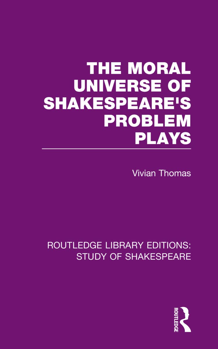 The Moral Universe of Shakespeare's Problem Plays (Routledge Library Editions: Study of Shakespeare)