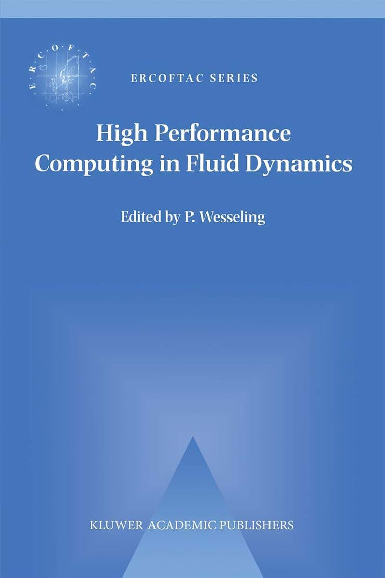High Performance Computing in Fluid Dynamics: Proceedings of the Summerschool on High Performance Computing in Fluid Dynamics held at Delft University ... June 24-28 1996 (ERCOFTAC Series, 3)