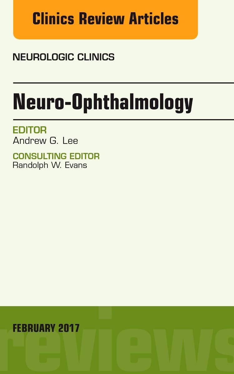 Neuro-Ophthalmology, An Issue of Neurologic Clinics (Volume 35-1) (The Clinics: Radiology, Volume 35-1)