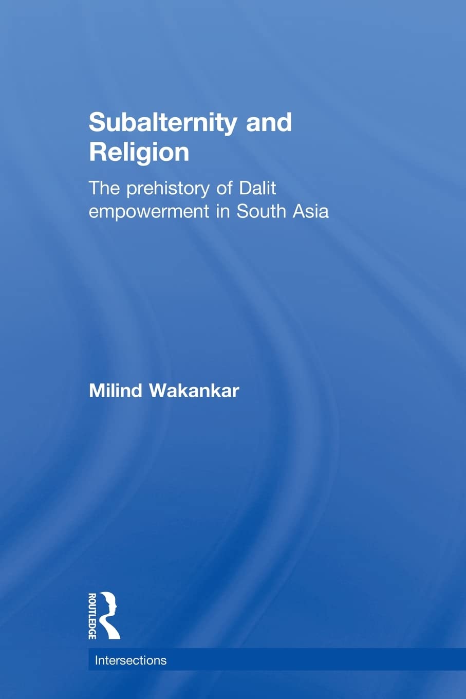 Subalternity and Religion (Intersections: Colonial and Postcolonial Histories)
