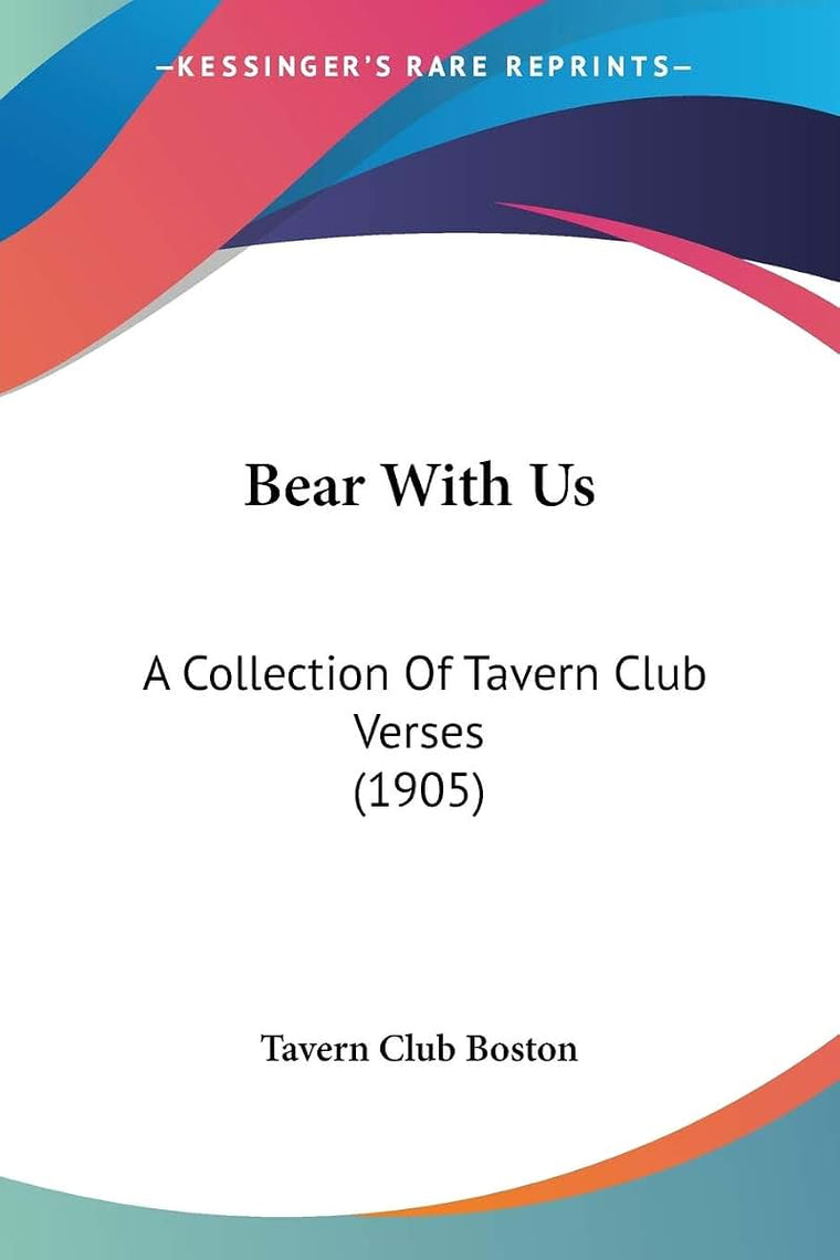 Bear With Us: A Collection Of Tavern Club Verses (1905)
