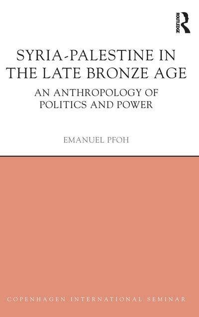 Syria-Palestine in The Late Bronze Age: An Anthropology of Politics and Power (Copenhagen International Seminar)