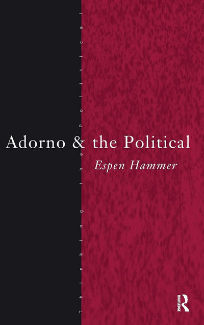 Adorno and the Political (Thinking the Political)