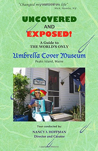 Uncovered And Exposed: A Guide to THE WORLD'S ONLY Umbrella Cover Museum
