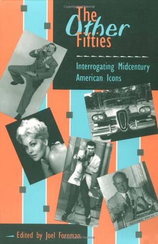 The OTHER FIFTIES: INTERROGATING MIDCENTURY AMERICAN ICONS (And Gay Issues; 3)