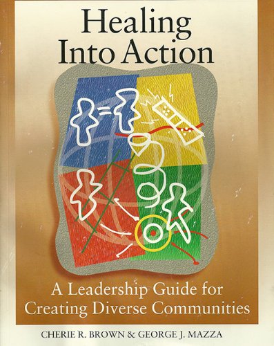 Healing into Action: A Leadership Guide for Creating Diverse Communities