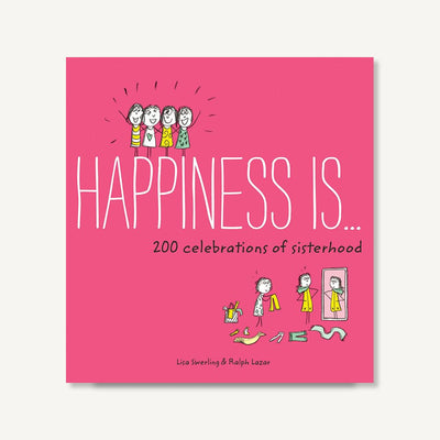 Happiness Is . . . 200 Celebrations of Sisterhood: (Books About Happiness, Gifts for Sisters, Books About Sisterhood)