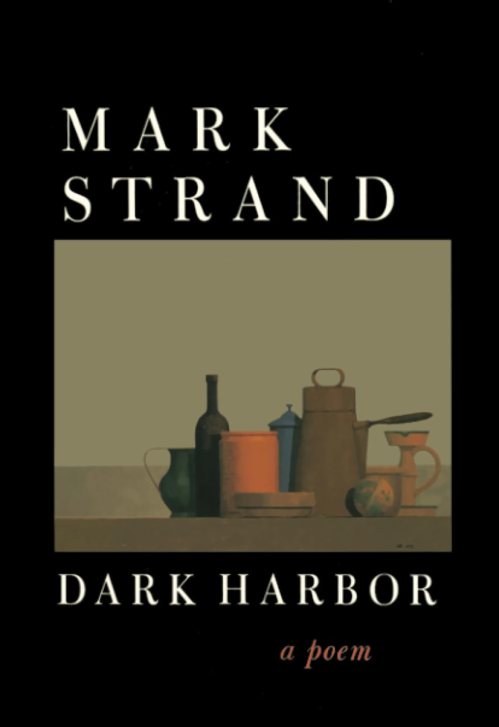 Dark Harbor: A Poem by Strand, Mark