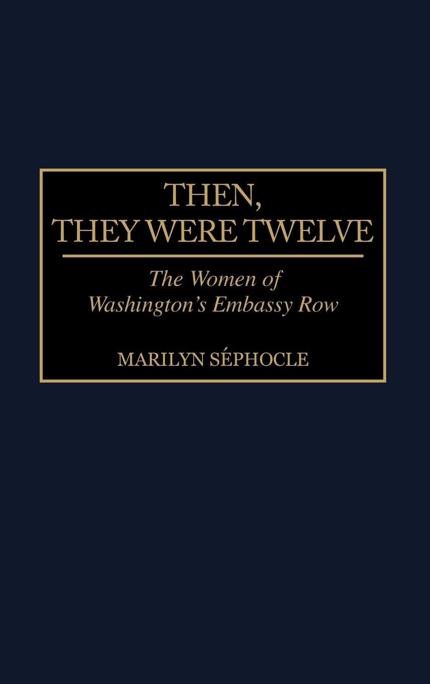 Then, They Were Twelve: The Women of Washington's Embassy Row