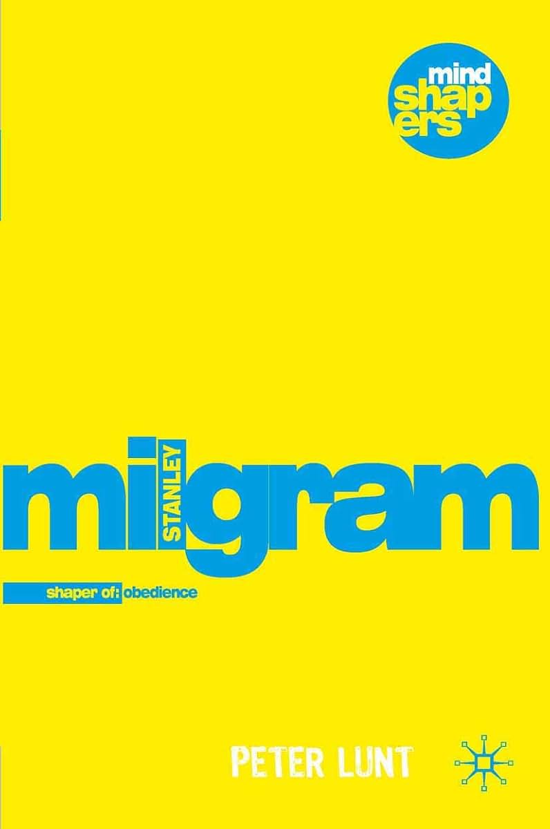 Stanley Milgram: Understanding Obedience and its Implications (Mind Shapers, 10)