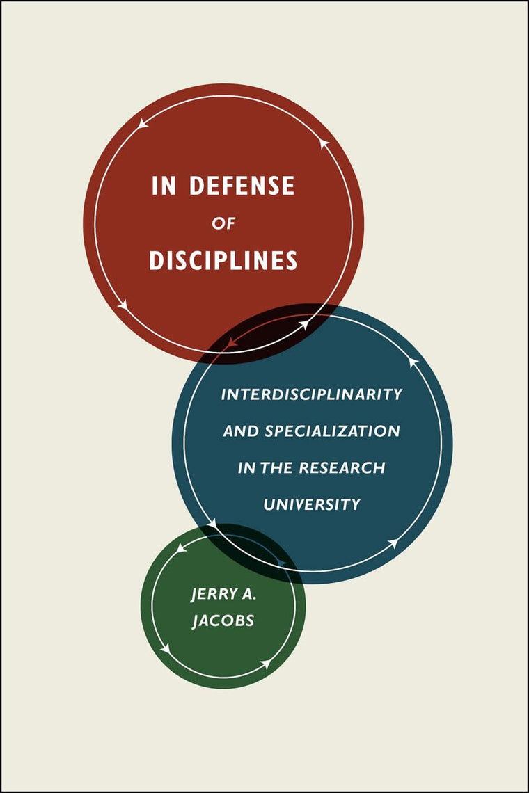 In Defense of Disciplines: Interdisciplinarity and Specializ